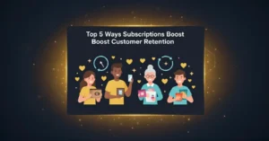 Blog top 5 ways subscriptions boost customer retention